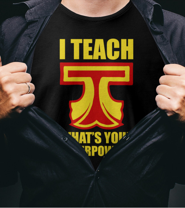I Teach What's Your Superpower Teacher Iconic Symbol T Text T-Shirt