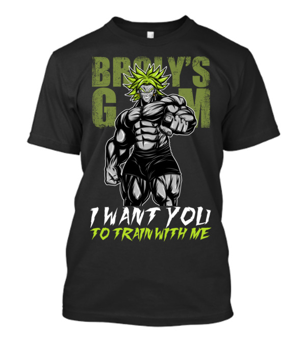 BROLY'S GYM I WANT YOU TO TRAIN WITH ME T-Shirt