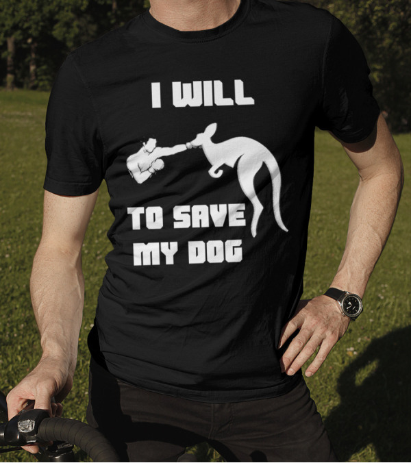 I Will Fight Kangaroo To Save My Dog T-Shirt