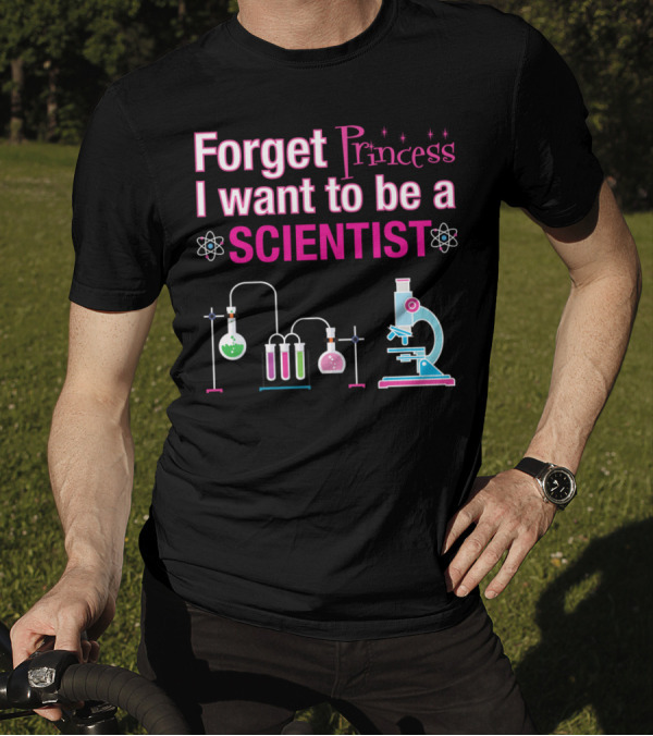 Forget Princess I Want To Be A Scientist Lab Equipment Microscope Chemistry Elements T-Shirt