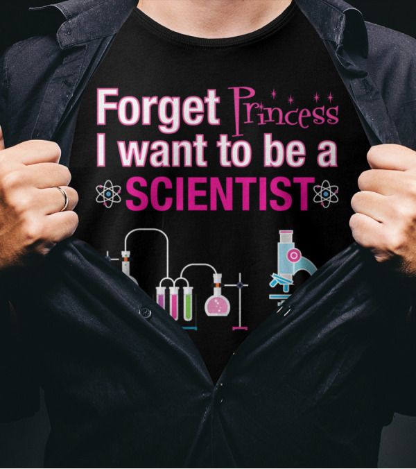 Forget Princess I Want To Be A Scientist Lab Equipment Microscope Chemistry Elements T-Shirt