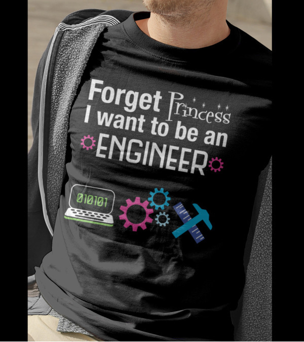 Forget Princess I Want To Be An Engineer Laptop Binary Code Gears Ruler Hammer T-Shirt