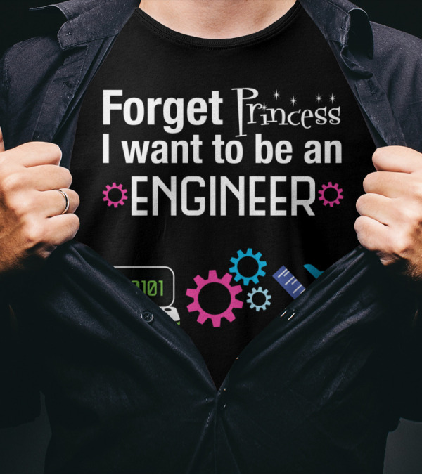Forget Princess I Want To Be An Engineer Laptop Binary Code Gears Ruler Hammer T-Shirt