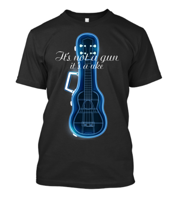 Ukulele Xray It's Not A Gun It's A Uke T-Shirt