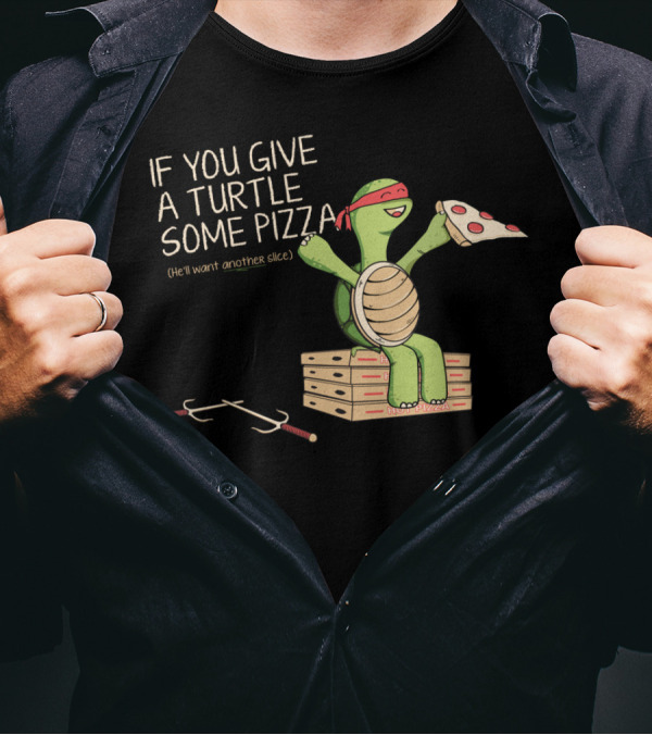 If You Give A Turtle Some Pizza T-Shirt