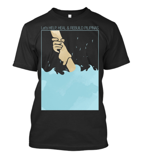 Let's Help, Heal And Rebuild Pilipinas Helping Hand By Mitch Dosdos T-Shirt