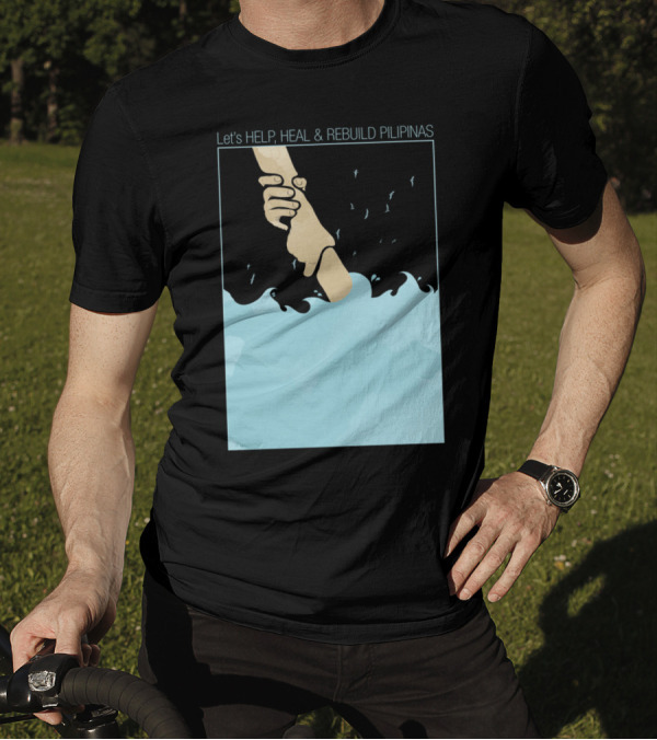 Let's Help, Heal And Rebuild Pilipinas Helping Hand By Mitch Dosdos T-Shirt