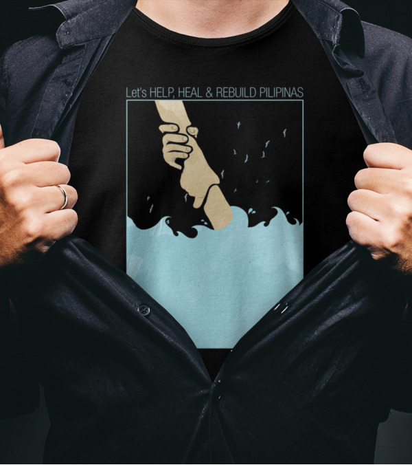 Let's Help, Heal And Rebuild Pilipinas Helping Hand By Mitch Dosdos T-Shirt