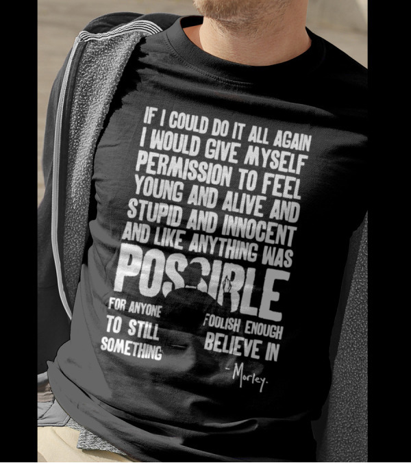 If I Could Do It All Again Morley T-Shirt