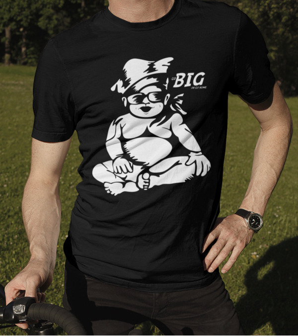 Go Big Or Go Home Baby In Sunglasses And Hat T-Shirt
