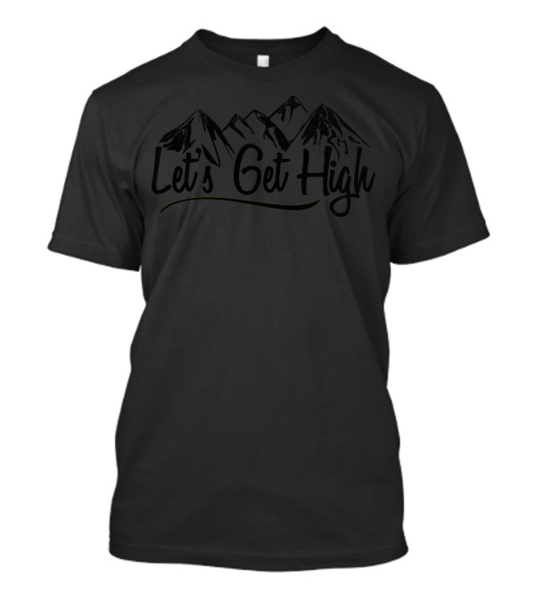 Let's Get High Mountains T-Shirt