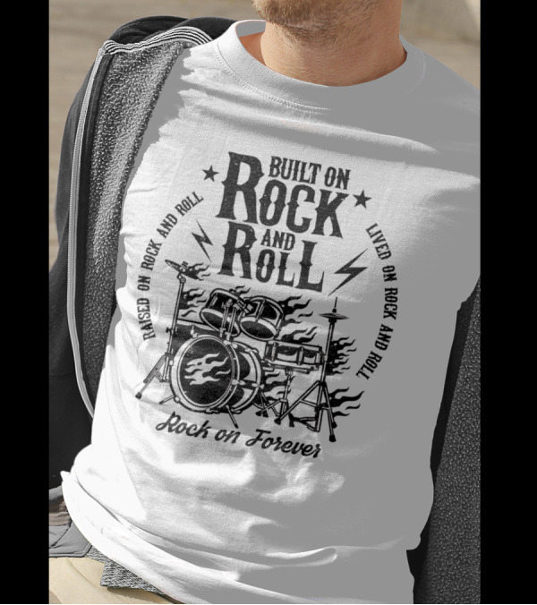 Raised On Rock And Roll Built On Rock And Roll Lived On Rock And Roll Rock On Forever T-Shirt
