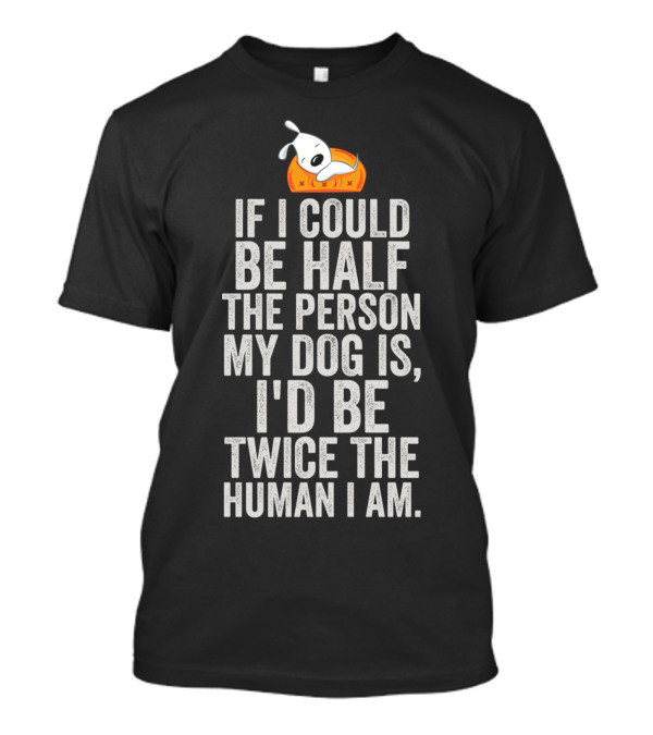 If I Could Be Half The Person My Dog Is Twice The Human I Am Snoopy Doghouse T-Shirt