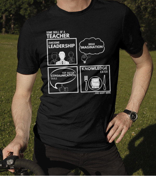 Some Skill Of A Teacher Awesome Leadership Broad Imagination Top-Notch Communication Skill Knowledge Eater T-Shirt