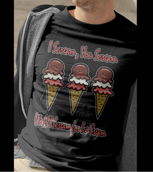 I Scream, You Scream We All Scream For Ice Cream T-Shirt