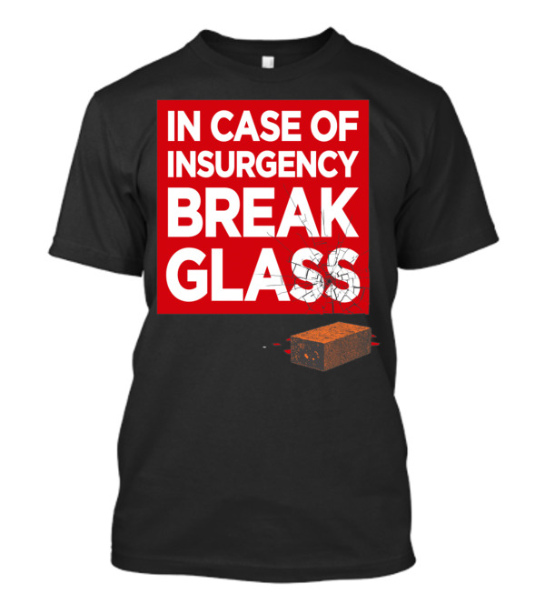 In Case Of Insurgency Break Glass Brick T-Shirt