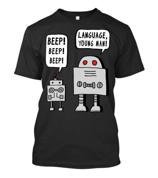 BEEP BEEP BEEP LANGUAGE, YOUNG MAN ROBOT HUMOR T-Shirt