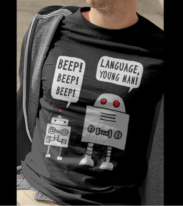BEEP BEEP BEEP LANGUAGE, YOUNG MAN ROBOT HUMOR T-Shirt