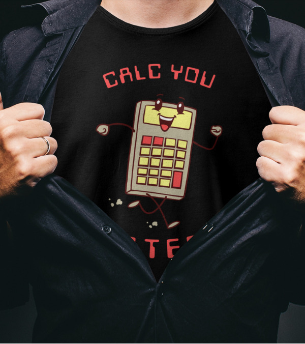 CALC YOU LATER Happy Calculator T-Shirt