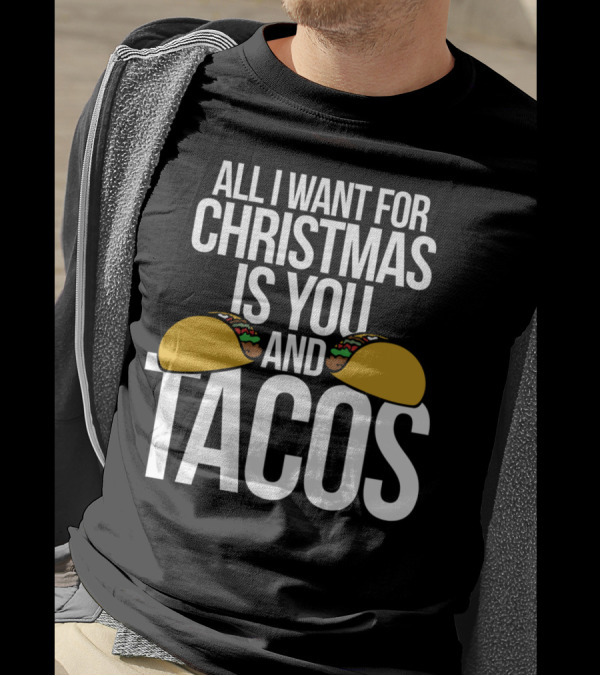 All I Want For Christmas Is You And Tacos T-Shirt