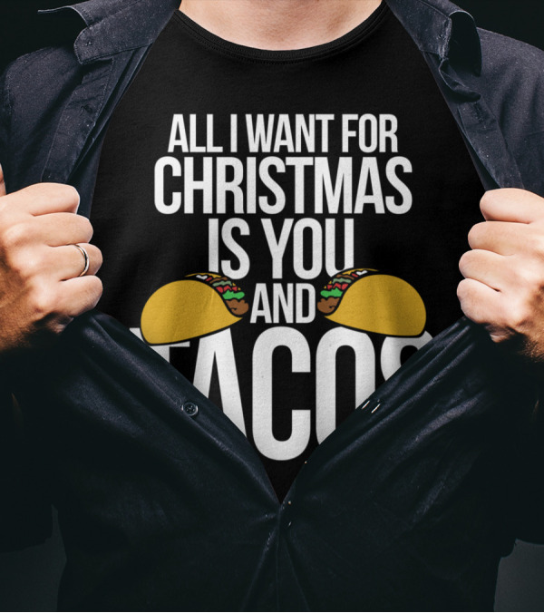 All I Want For Christmas Is You And Tacos T-Shirt