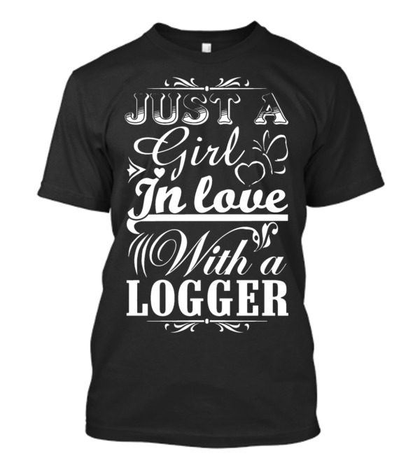 Just A Girl In Love With A Logger T-Shirt