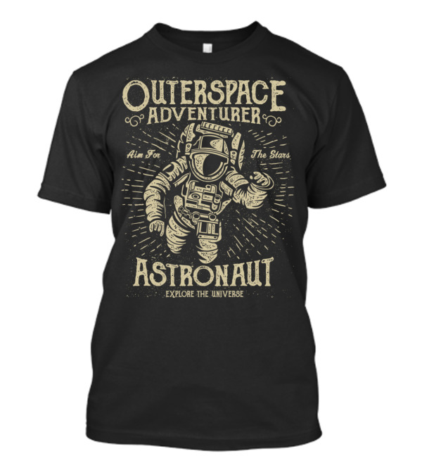 OUTER SPACE ADVENTURER ASTRONAUT AIM FOR THE STARS EXPLORE THE UNIVERSE T-Shirt