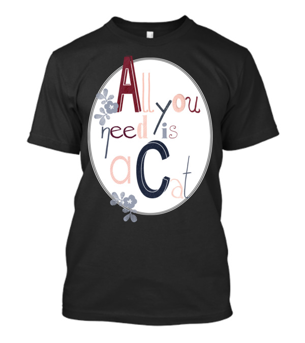 All You Need Is A Cat Floral Typography T-Shirt