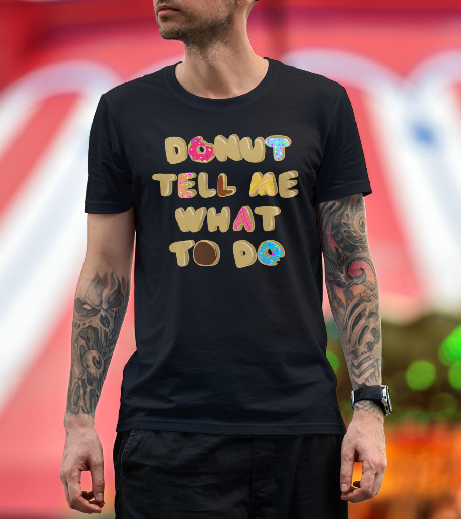 DONUT TELL ME WHAT TO DO Fun Lettering with Colorful Sprinkle T-Shirt