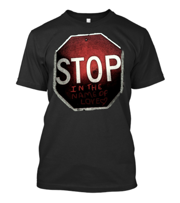 STOP In The Name Of Love T-Shirt