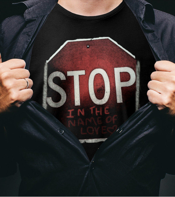 STOP In The Name Of Love T-Shirt