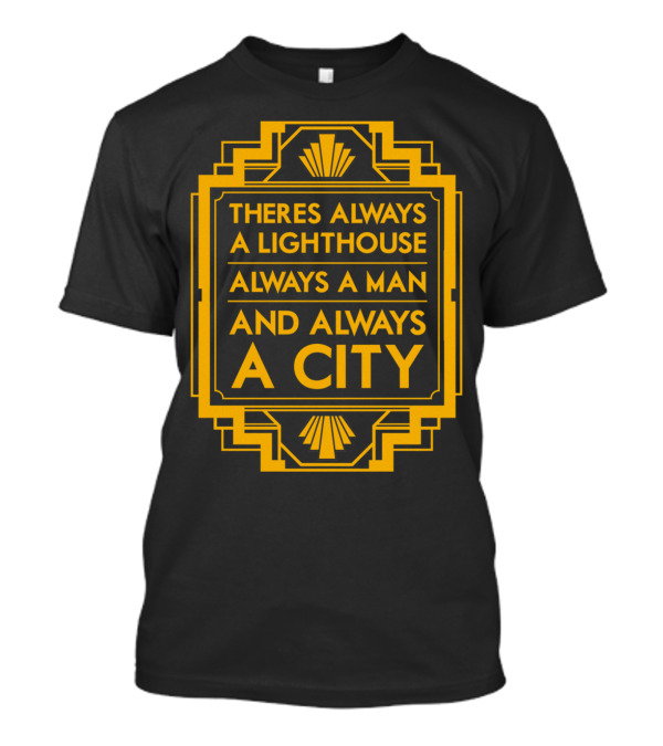 Theres Always A Lighthouse Always A Man And Always A City T-Shirt