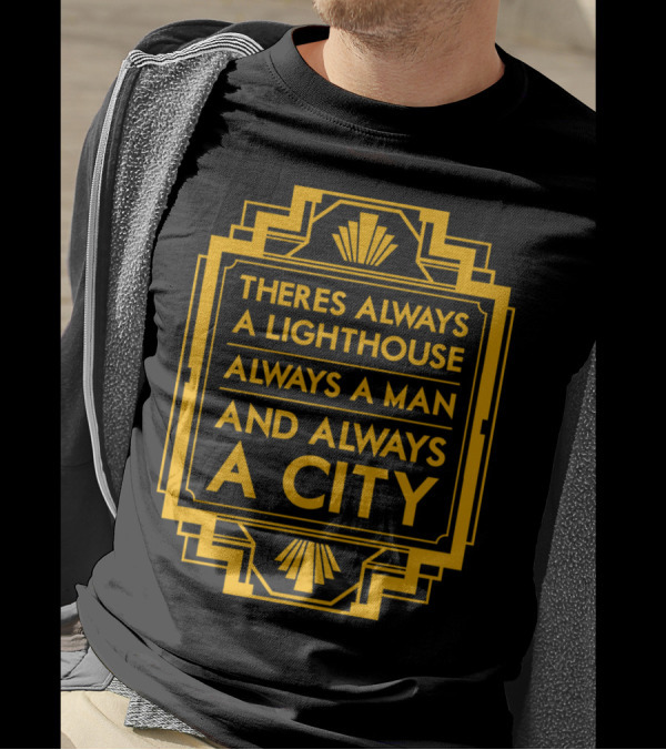 Theres Always A Lighthouse Always A Man And Always A City T-Shirt