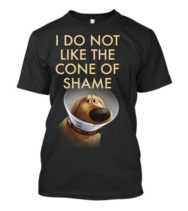 I Do Not Like The Cone Of Shame Up Dog T-Shirt