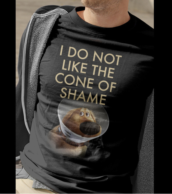 I Do Not Like The Cone Of Shame Up Dog T-Shirt