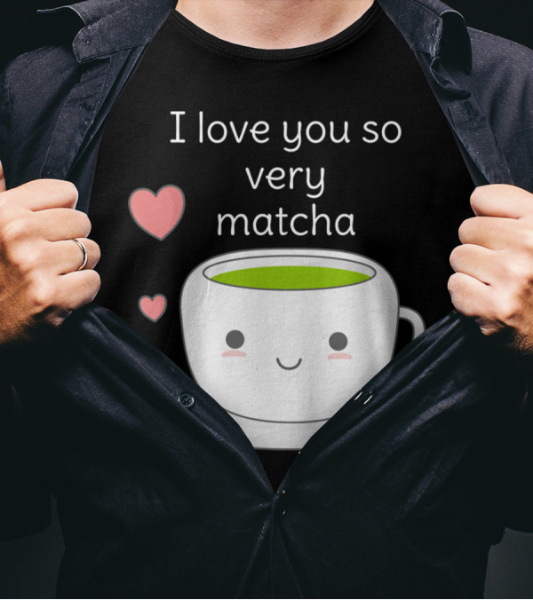I Love You So Very Matcha Cute Tea Pun Hearts T-Shirt