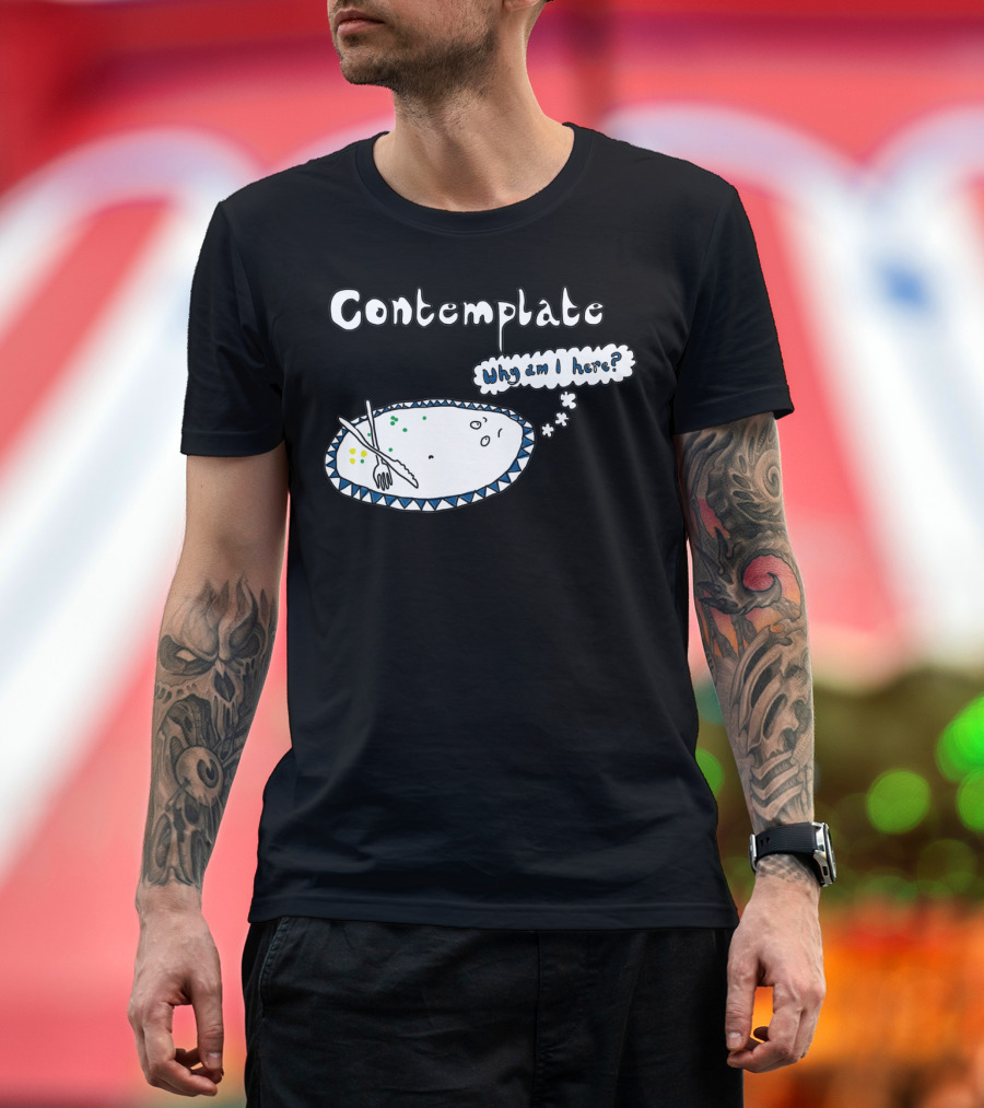 Contemplate Why Am I Here? T-Shirt