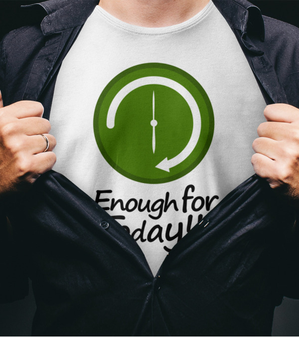 Enough For Today Clock Work Schedule Concept T-Shirt