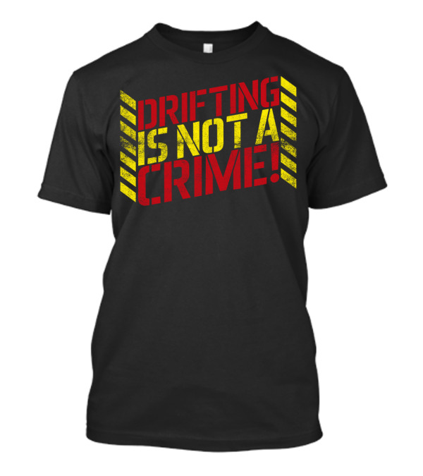 Drifting Is Not A Crime Bold Red Yellow Stripes T-Shirt