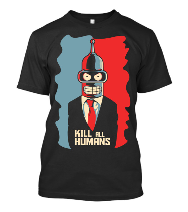 Futurama Bender Kill All Humans Political T-Shirt