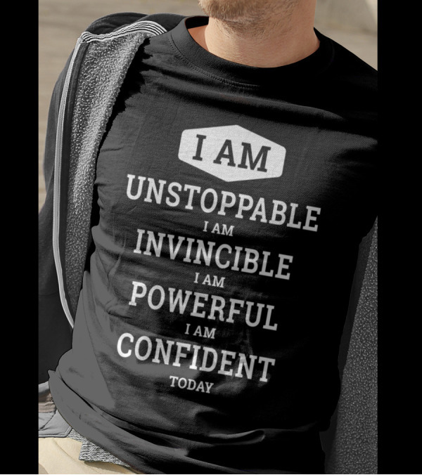 I AM UNSTOPPABLE I AM INVINCIBLE I AM POWERFUL I AM CONFIDENT TODAY T-Shirt