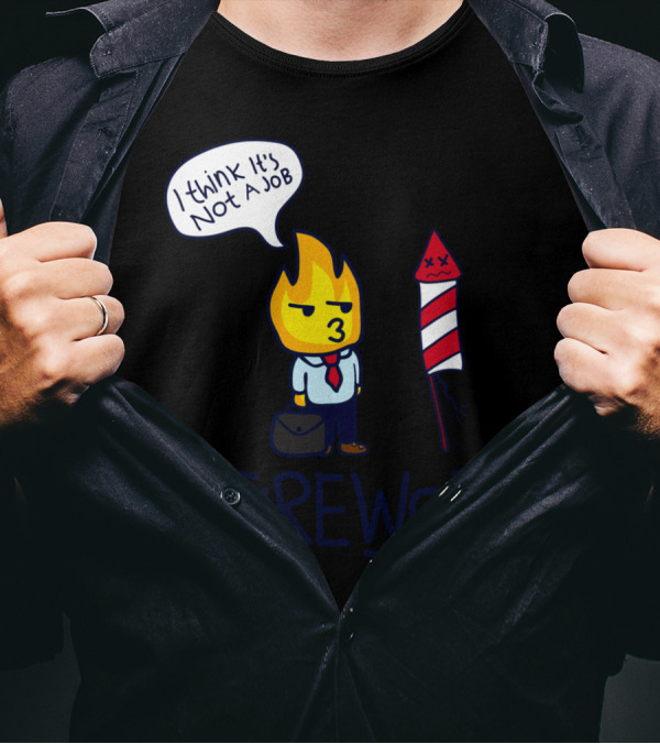 Firework I Think It's Not A Job T-Shirt