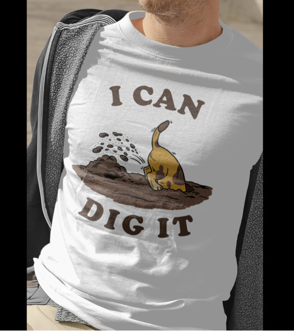 I Can Dig It Funny Dog Digging T-Shirt