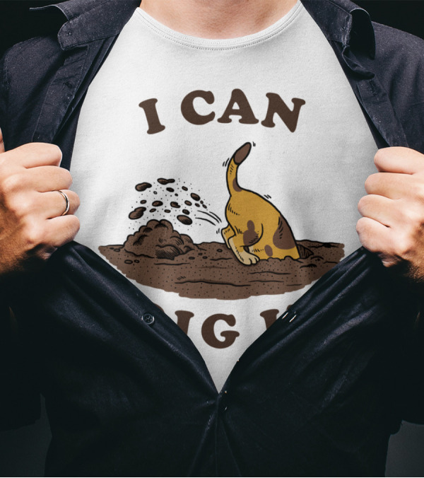I Can Dig It Funny Dog Digging T-Shirt