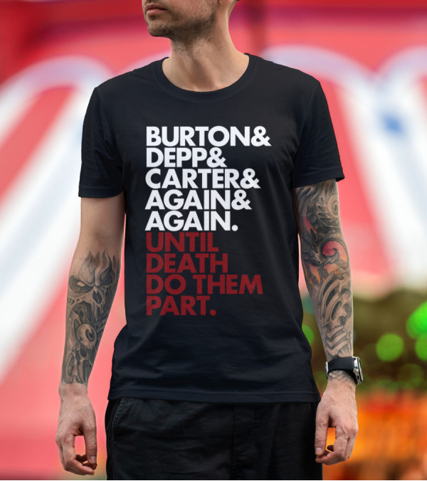 Premium T-Shirt: Burton Depp Carter Again Again Until Death Do Them Part T-Shirt Burton Depp Carter Again Again Until Death Do Them Part T-Shirt