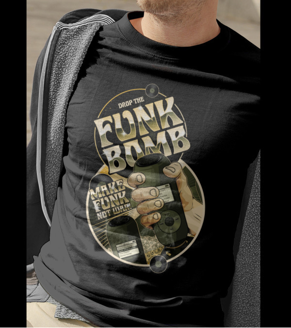 DROP THE FUNK BOMB MAKE FUNK NOT WAR T-Shirt