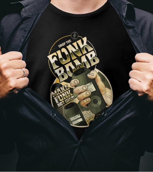 DROP THE FUNK BOMB MAKE FUNK NOT WAR T-Shirt