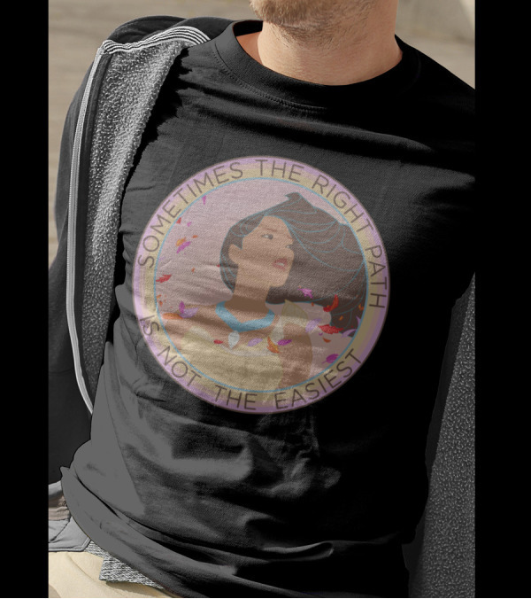 Sometimes The Right Path Is Not The Easiest T-Shirt