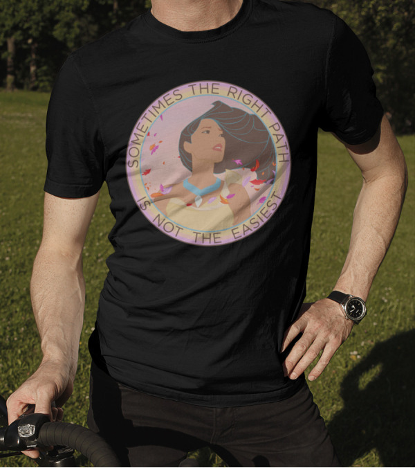 Sometimes The Right Path Is Not The Easiest T-Shirt