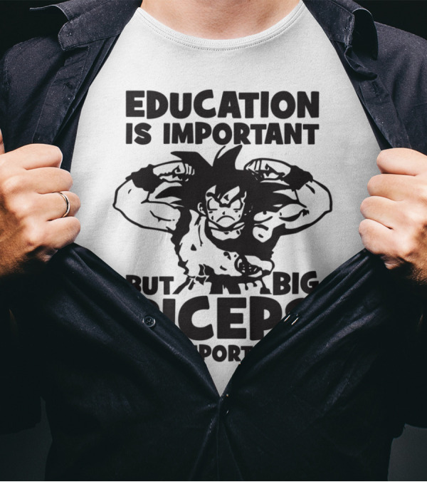 Education Is Important But Big Biceps Are Importanter T-Shirt